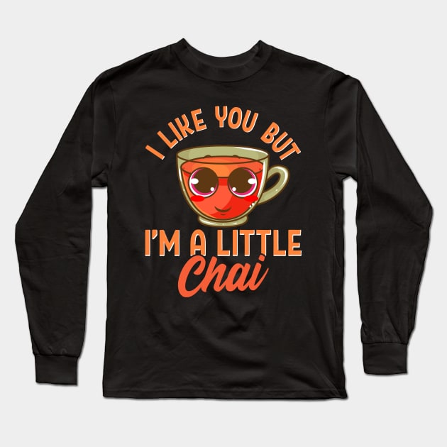 Cute & Funny I Like You But I'm A Little Chai Pun Long Sleeve T-Shirt by theperfectpresents